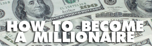 How To Become A Millionaire