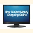 How To Save Money When Shopping Online: From Research To Receipt