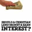Should A Christian Lend Money And Earn Interest?