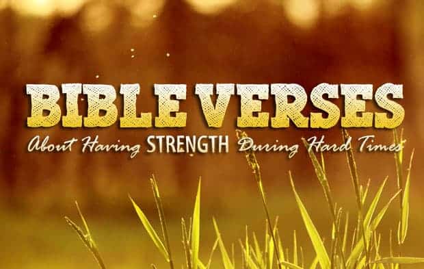 Bible Verses About Having Strength During Hard Times - 