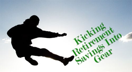 Kicking Your Retirement Savings Into Gear