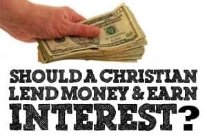 Should A Christian Lend Money And Earn Interest?