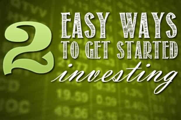 How To Get Started Investing 2 Easy Ways To Get Started