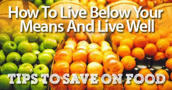 How to live below your means and live well saving on food