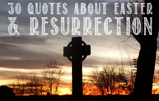 30 Quotes About Easter And Resurrection He Is Risen 