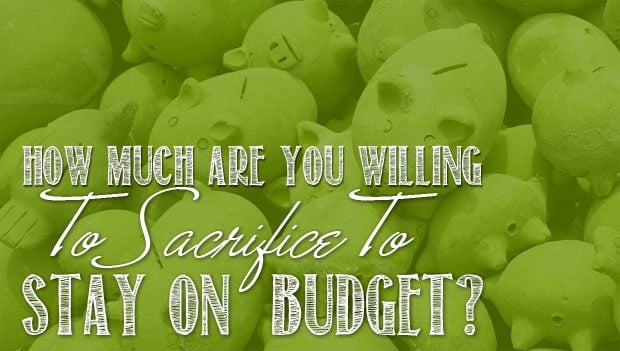 sacrifice-to-stay-on-budget1