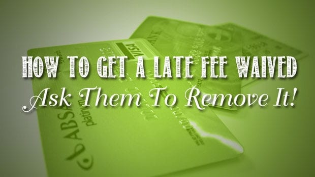 How To Get A Late Fee Waived Ask Them To Remove It