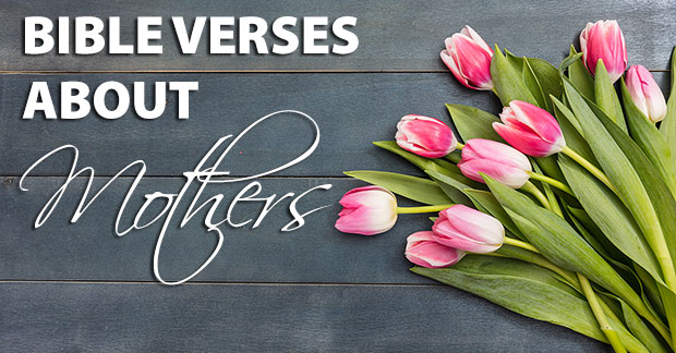 Bible Verses About Mothers Gratitude And Encouragement For Moms